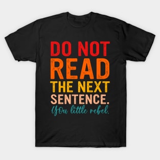 Do Not Read The Next Sentence You Little Rebel T-Shirt